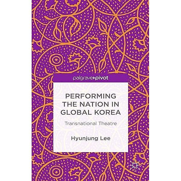 Performing the Nation in Global Korea, Hyunjung Lee