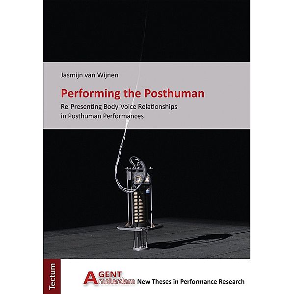 Performing the Posthuman / AGent Bd.10, Jasmijn van Wijnen