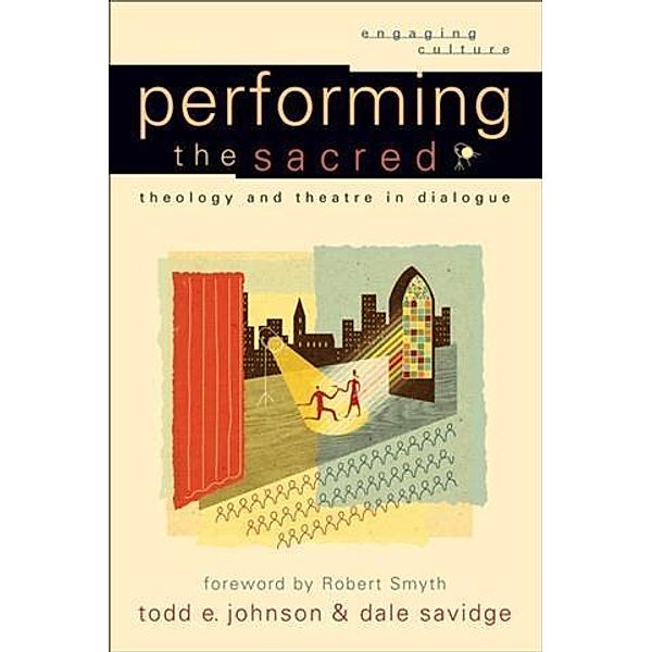 Performing the Sacred (Engaging Culture), Todd E. Johnson