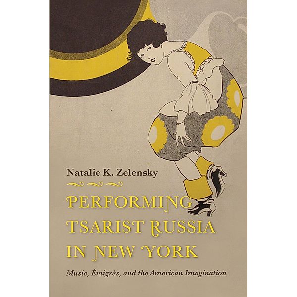 Performing Tsarist Russia in New York, Natalie K. Zelensky