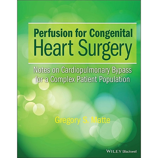 Perfusion for Congenital Heart Surgery, Gregory S. Matte