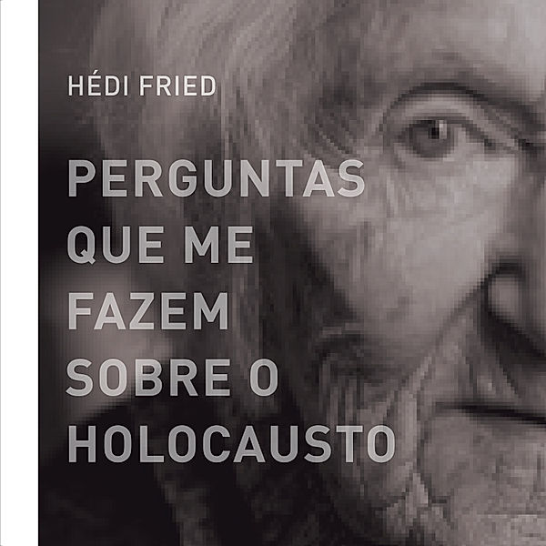 Perguntas que me fazem sobre o holocausto, Hédi Fried