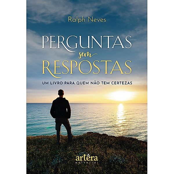 Perguntas sem Respostas: Um Livro Para Quem Não tem Certezas, Ralph Neves