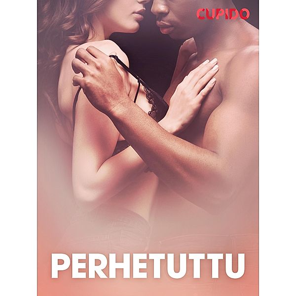 Perhetuttu - eroottinen novelli / Cupido, Cupido