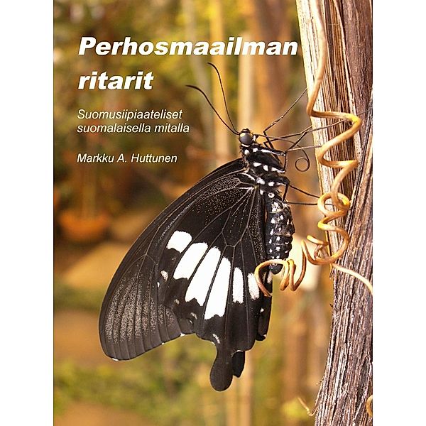 Perhosmaailman ritarit, Markku A. Huttunen