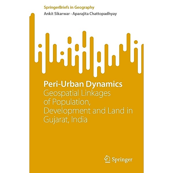 Peri-Urban Dynamics / SpringerBriefs in Geography, Ankit Sikarwar, Aparajita Chattopadhyay