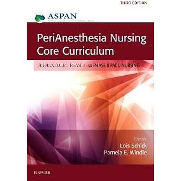 PeriAnesthesia Nursing Core Curriculum E-Book, Lois Schick, Pamela E Windle