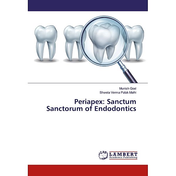 Periapex: Sanctum Sanctorum of Endodontics, Munish Goel, Shweta Verma Palak Malhi