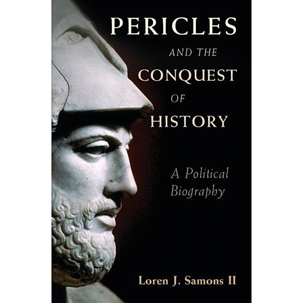 Pericles and the Conquest of History, Ii Loren J. Samons