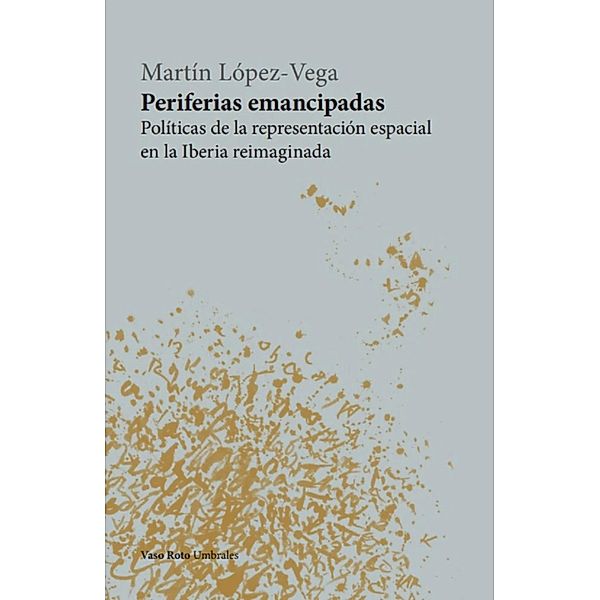 Periferias emancipadas / Umbrales Bd.44, Martín López-Vega