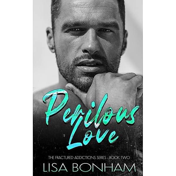 Perilous Love (The Fractured Addictions Series, #3) / The Fractured Addictions Series, Felicia Cheunng, Lisa Bonham