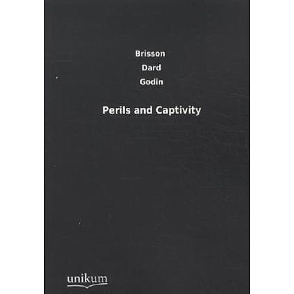 Perils and Captivity, P. R. de Brisson, J. Godin, C. A. Dard