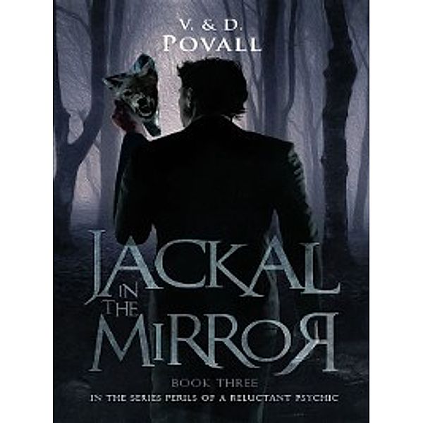 Perils of a Reluctant Psychic: Jackal in the Mirror, D. Povall, V. Povall
