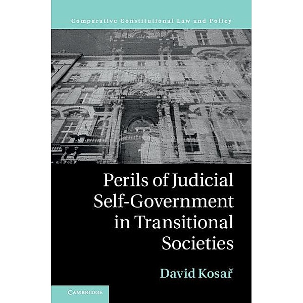 Perils of Judicial Self-Government in Transitional Societies / Comparative Constitutional Law and Policy, David Kosar