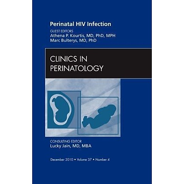 Perinatal HIV Infection, An Issue of Clinics in Perinatology, Athena P. Kourtis, Marc Bulterys