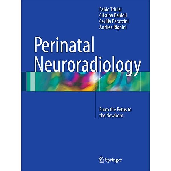 Perinatal Neuroradiology, Fabio Triulzi, Cristina Baldoli, Cecilia Parazzini, Andrea Righini