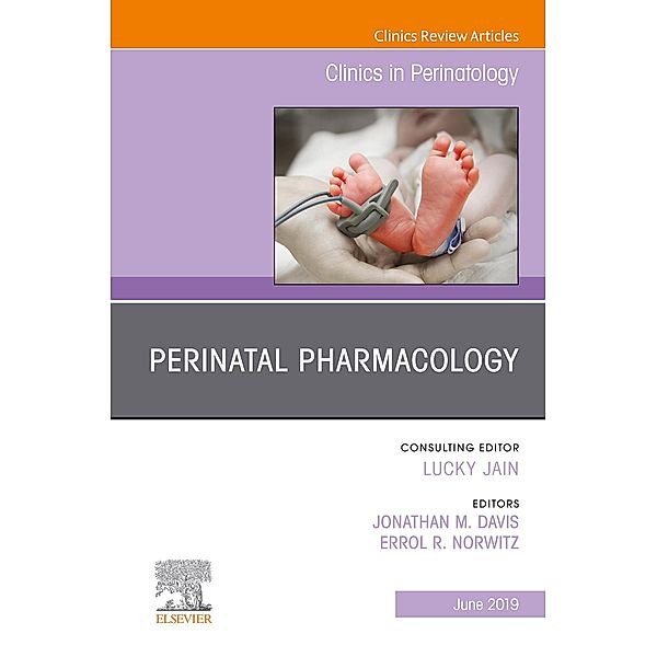Perinatal Pharmacology, An Issue of Clinics in Perinatology, Jonathan M Davis, Errol Norwitz