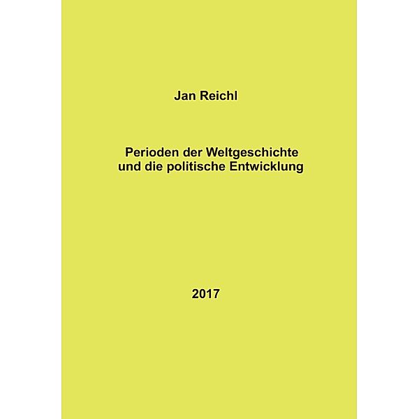 Perioden der Weltgeschichte und die politische Entwicklung, Jan Reichl