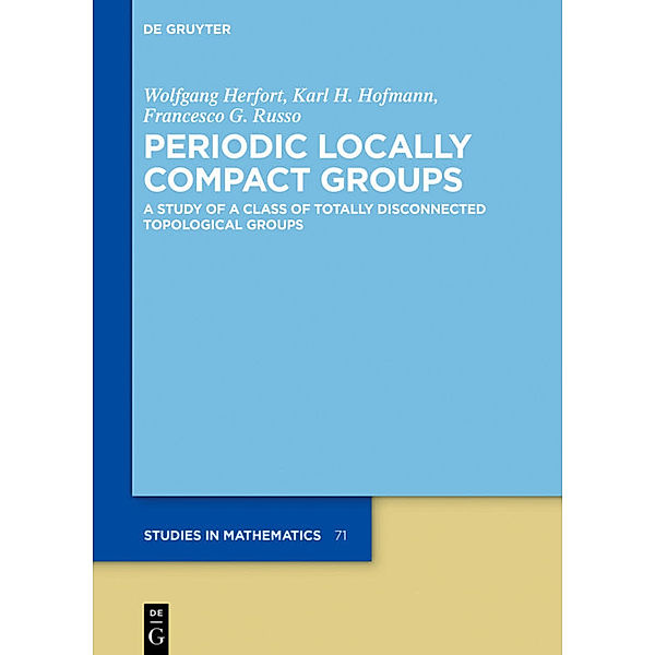 Periodic Locally Compact Groups, Wolfgang Herfort, Karl H. Hofmann, Francesco G. Russo