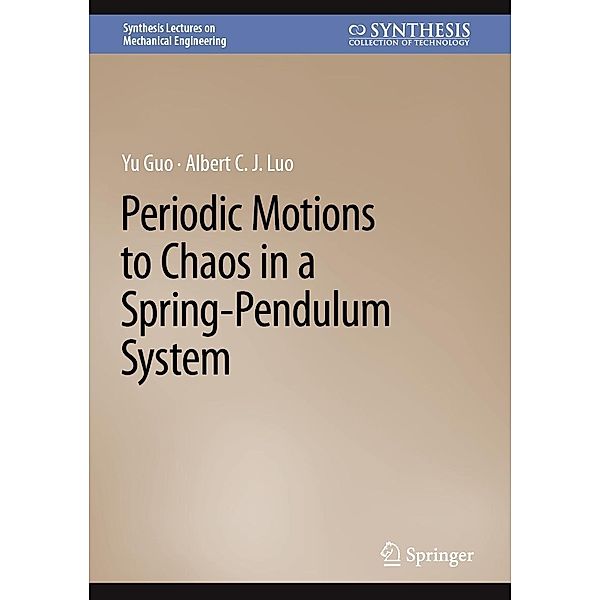 Periodic Motions to Chaos in a Spring-Pendulum System / Synthesis Lectures on Mechanical Engineering, Yu Guo, Albert C. J. Luo