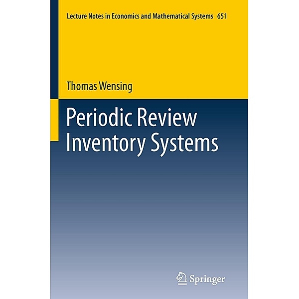 Periodic Review Inventory Systems / Lecture Notes in Economics and Mathematical Systems Bd.651, Thomas Wensing
