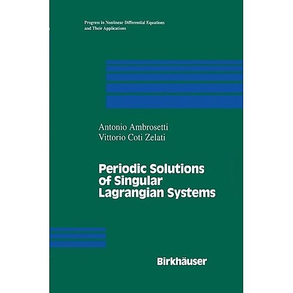 Periodic Solutions of Singular Lagrangian Systems / Progress in Nonlinear Differential Equations and Their Applications Bd.10, A. Ambrosetti, V. Coti-Zelati