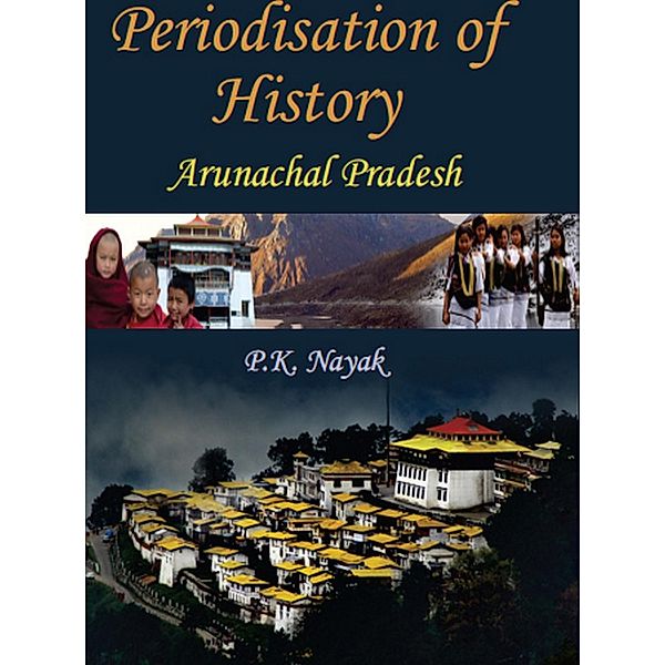 Periodisation Of History: Arunachal Pradesh, Prasanta Kumar Nayak