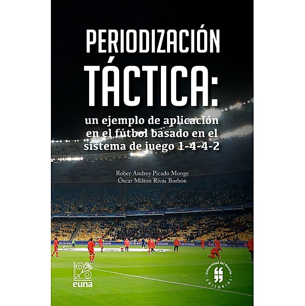 Periodización táctica: un ejemplo de aplicación en el fútbol basado en el sistema de juego 1-4-4-2 / Medicina y Ciencias de la Salud Bd.3, Rober Andrey Picado Monge, Óscar Milton Rivas Borbón
