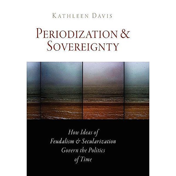 Periodization and Sovereignty / The Middle Ages Series, Kathleen Davis