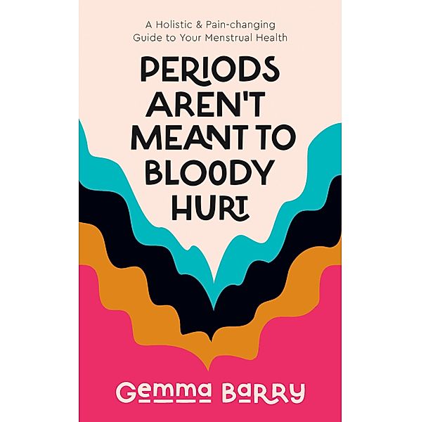 Periods Aren't Meant To Bloody Hurt, Gemma Barry