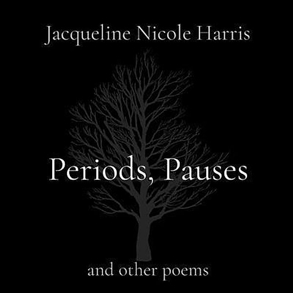 Periods, Pauses / Author Jacqueline Nicole Harris, Jacqueline Nicole Harris