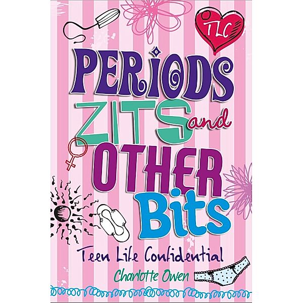 Periods, Zits and Other Bits / Teen Life Confidential, Charlotte Owen
