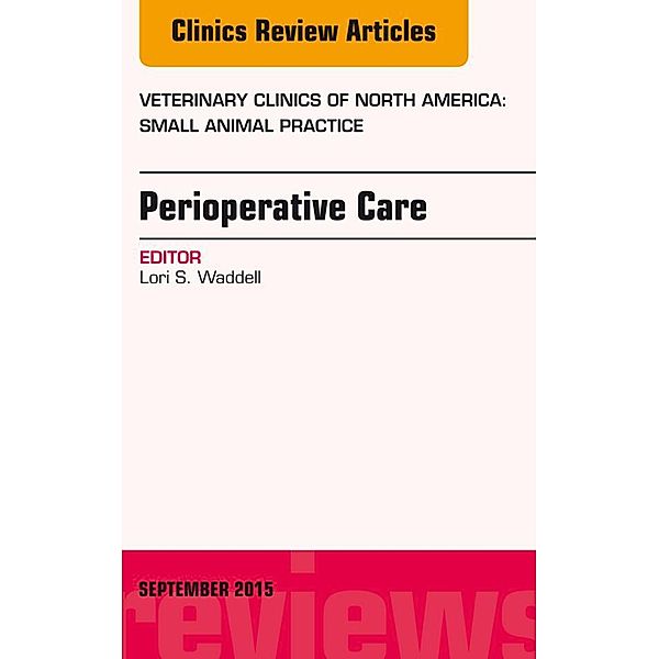 Perioperative Care, An Issue of Veterinary Clinics of North America: Small Animal Practice, Lori S. Waddell