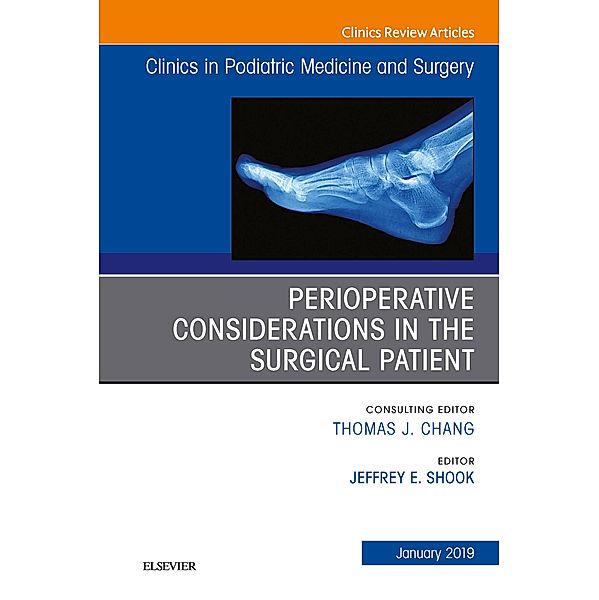 Perioperative Considerations in the Surgical Patient, An Issue of Clinics in Podiatric Medicine and Surgery, Ebook, Jeffrey Shook