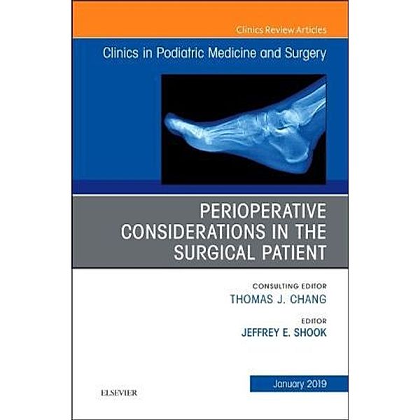 Perioperative Considerations in the Surgical Patient, An Issue of Clinics in Podiatric Medicine and Surgery, Jeffrey Shook