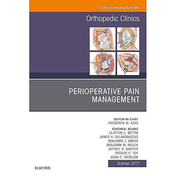 Perioperative Pain Management, An Issue of Orthopedic Clinics, Frederick M Azar, James H. Calandruccio, Benjamin J. Grear, Benjamin M. Mauck, Jeffrey R. Sawyer, Patrick C. Toy, John C. Weinlein