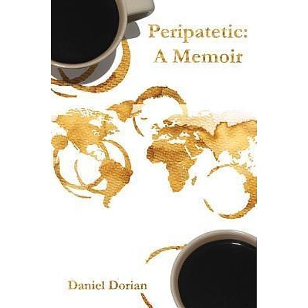 Peripatetic: A Memoir / Daniel Dorian, Daniel H Dorian