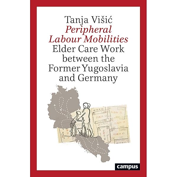 Peripheral Labour Mobilities / Arbeit und Alltag Bd.23, Tanja Visic
