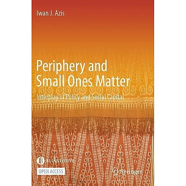 Periphery and Small Ones Matter: Interplay of Policy and Social Capital, Iwan J. Azis