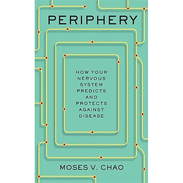 Periphery - How Your Nervous System Predicts and Protects against Disease, Moses V. Chao