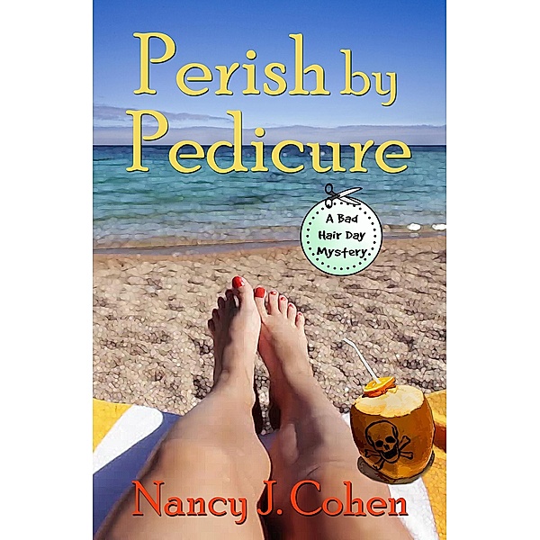 Perish by Pedicure (The Bad Hair Day Mysteries, #8) / The Bad Hair Day Mysteries, Nancy J. Cohen
