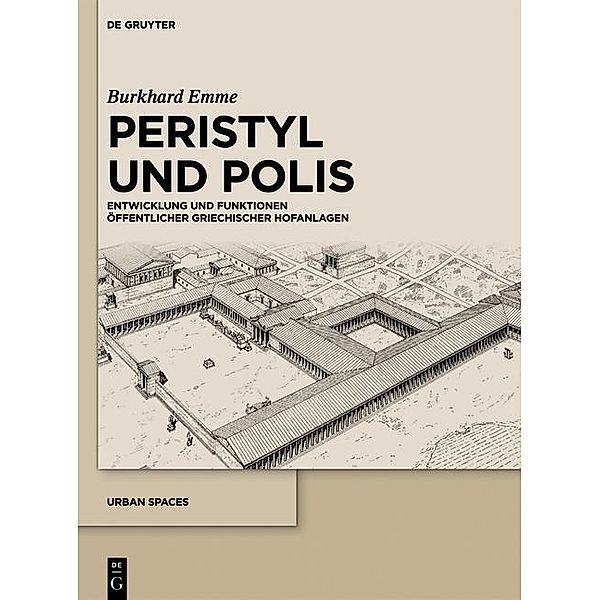 Peristyl und Polis / Urban Spaces Bd.1, Burkhard Emme