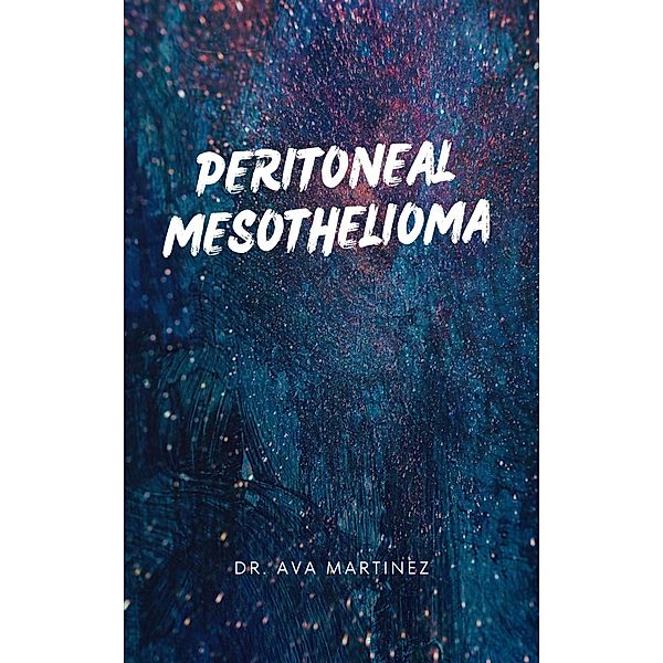 Peritoneal Mesothelioma (Cancer, #21) / Cancer, Ava Martinez