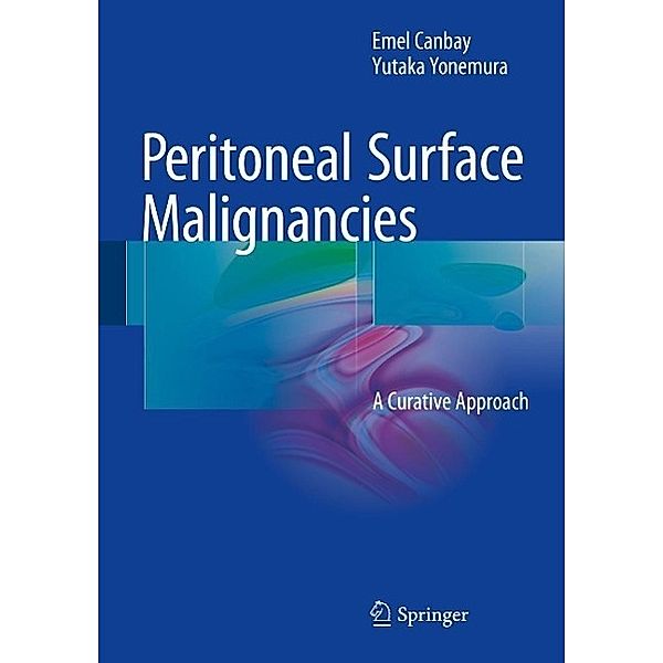 Peritoneal Surface Malignancies, Emel Canbay, Yutaka Yonemura
