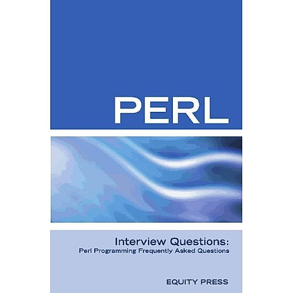 Perl Interview Questions: Perl Programming FAQ, Equity Press