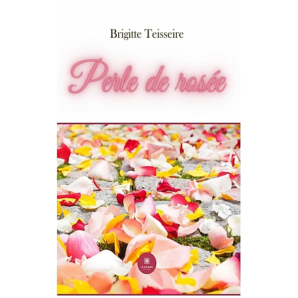 Perle de rosée, Brigitte Teisseire