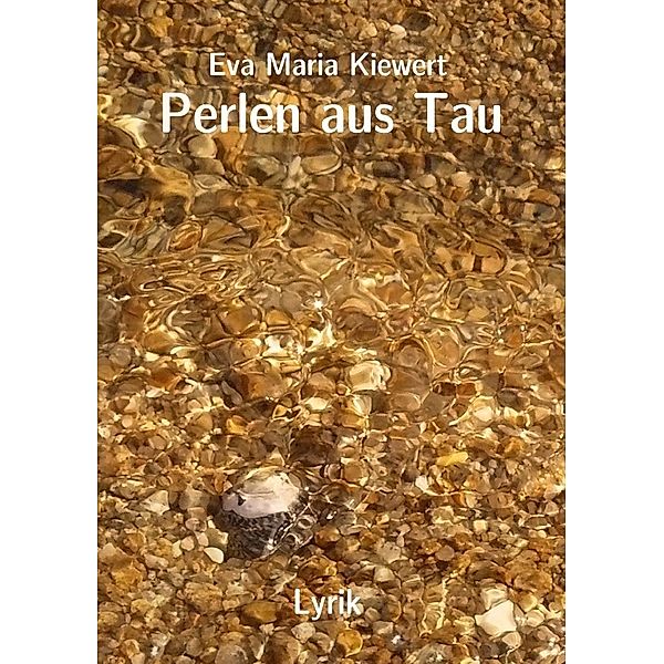 Perlen aus Tau, Eva Maria Kiewert