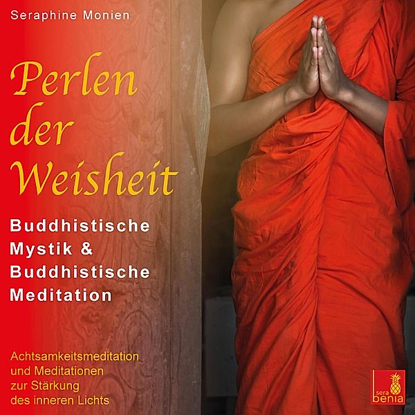 Perlen der Weisheit - Buddhistische Mystik & Buddhistische Meditation, Seraphine Monien