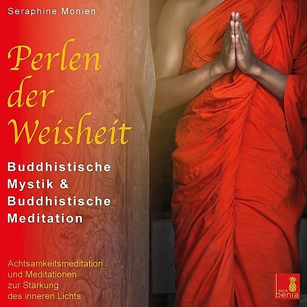 Perlen der Weisheit {buddhistische Mystik & buddhistische Meditation} CD mit 3 geführten Meditationen - buddhistische Weisheiten,1 Audio-CD, Seraphine Monien