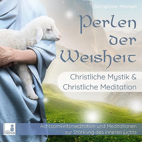 Perlen der Weisheit - Christliche Mystik & Christliche Meditation, Seraphine Monien